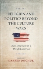Religion and Politics Beyond the Culture Wars : New Directions in a Divided America - Book
