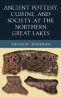 Ancient Pottery, Cuisine, and Society at the Northern Great Lakes - Book