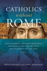 Catholics without Rome : Old Catholics, Eastern Orthodox, Anglicans, and the Reunion Negotiations of the 1870s - Book