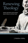 Renewing Theology : Ignatian Spirituality and Karl Rahner, Ignacio Ellacuria, and Pope Francis - Book