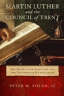 Martin Luther and the Council of Trent : The Battle over Scripture and the Doctrine of Justification - eBook