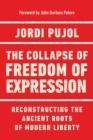 The Collapse of Freedom of Expression : Reconstructing the Ancient Roots of Modern Liberty - Book