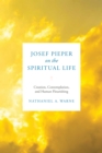 Josef Pieper on the Spiritual Life : Creation, Contemplation, and Human Flourishing - eBook