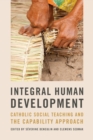 Integral Human Development : Catholic Social Teaching and the Capability Approach - Book