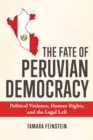 The Fate of Peruvian Democracy : Political Violence, Human Rights, and the Legal Left - Book