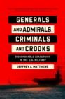 Generals and Admirals, Criminals and Crooks : Dishonorable Leadership in the U.S. Military - Book