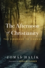 The Afternoon of Christianity : The Courage to Change - Book