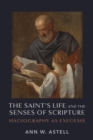 The Saint's Life and the Senses of Scripture : Hagiography as Exegesis - eBook