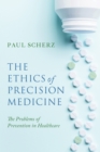 The Ethics of Precision Medicine : The Problems of Prevention in Healthcare - Book