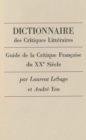 Dictionnaire des Critiques Litteraires : Guide de la Critique Francaise de XXe. Siecle - Book