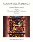 Rainbow Like an Emerald : Stained Glass in Lorraine in the Thirteenth and Early Fourteenth Centuries - Book