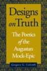 Designs on Truth : The Poetics of the Augustan Mock-Epic - Book