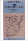 Creating the Constitution : The Convention of 1787 and the First Congress - Book