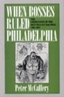 When Bosses Ruled Philadelphia : Emergence of the Republican Machine, 1867-1933 - Book