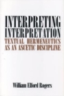 Interpreting Interpretation : Textual Hermeneutics as an Ascetic Discipline - Book