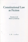Constitutional Law as Fiction : Narrative in the Rhetoric of Authority - Book