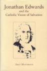 Jonathan Edwards and the Catholic Vision of Salvation - Book