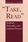 Take, Read : Scripture, Textuality, and Cultural Practice - Book