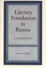 Literary Translation in Russia : A Cultural History - Book