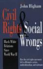 Civil Rights and Social Wrongs : Black-White Relations Since World War II - Book
