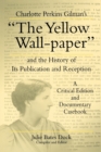 Charlotte Perkins Gilman's "The Yellow Wall-paper" and the History of Its Publication and Reception : A Critical Edition and Documentary Casebook - Book