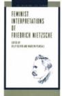 Feminist Interpretations of Friedrich Nietzsche - Book