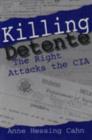 Killing Detente : The Right Attacks the CIA - Book