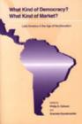 What Kind of Democracy? What Kind of Market? : Latin America in the Age of Neoliberalism - Book