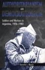 Authoritarianism and Democratization : Soldiers and Workers in Argentina, 1976-1983 - Book