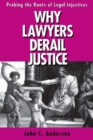 Why Lawyers Derail Justice : Probing the Roots of Legal Injustices - Book