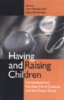 Having and Raising Children : Unconventional Families, Hard Choices and the Social Good - Book