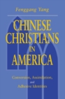 Chinese Christians in America : Conversion, Assimilation, and Adhesive Identities - Book