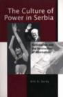 The Culture of Power in Serbia : Nationalism and the Destruction of Alternatives - Book