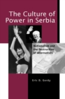 The Culture of Power in Serbia : Nationalism and the Destruction of Alternatives - Book