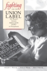 Fighting for the Union Label : The Women’s Garment Industry and the ILGWU in Pennsylvania - Book