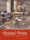 Painted Prints : The Revelation of Color in Northern Renaissance and Baroque Engravings, Etchings, and Woodcuts - Book