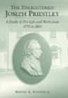 The Enlightened Joseph Priestley : A Study of His Life and Work from 1773 to 1804 - Book