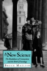 A New Science : The Breakdown of Connections and the Birth of Sociology - Book
