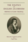 The Politics of English Jacobinism : Writings of John Thelwall - Book