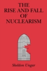 The Rise and Fall of Nuclearism : Fear and Faith as Determinants of the Arms Race - Book