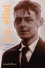T. S. Eliot : The Making of an American Poet, 1888-1922 - Book