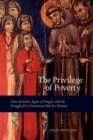 The Privilege of Poverty : Clare of Assisi, Agnes of Prague, and the Struggle for a Franciscan Rule for Women - Book