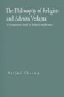 The Philosophy of Religion and Advaita Vedanta : A Comparative Study in Religion and Reason - Book