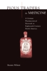 Pious Traders in Medicine : A German Pharmaceutical Network in Eighteenth-Century North America - Book