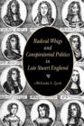 Radical Whigs and Conspiratorial Politics in Late Stuart England - Book