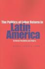 The Politics of Labor Reform in Latin America : Between Flexibility and Rights - Book