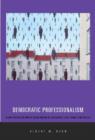 Democratic Professionalism : Citizen Participation and the Reconstruction of Professional Ethics, Identity, and Practice - Book