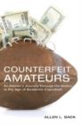 Counterfeit Amateurs : An Athlete's Journey Through the Sixties to the Age of Academic Capitalism - Book