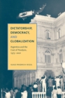 Dictatorship, Democracy, and Globalization : Argentina and the Cost of Paralysis, 1973-2001 - Book