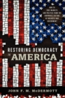 Restoring Democracy to America : How to Free Markets and Politics from the Corporate Culture of Business and Government - Book